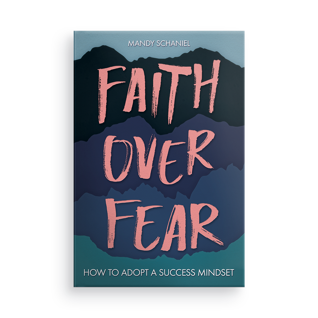 Faith Over Fear: How to Adopt a Success Mindset