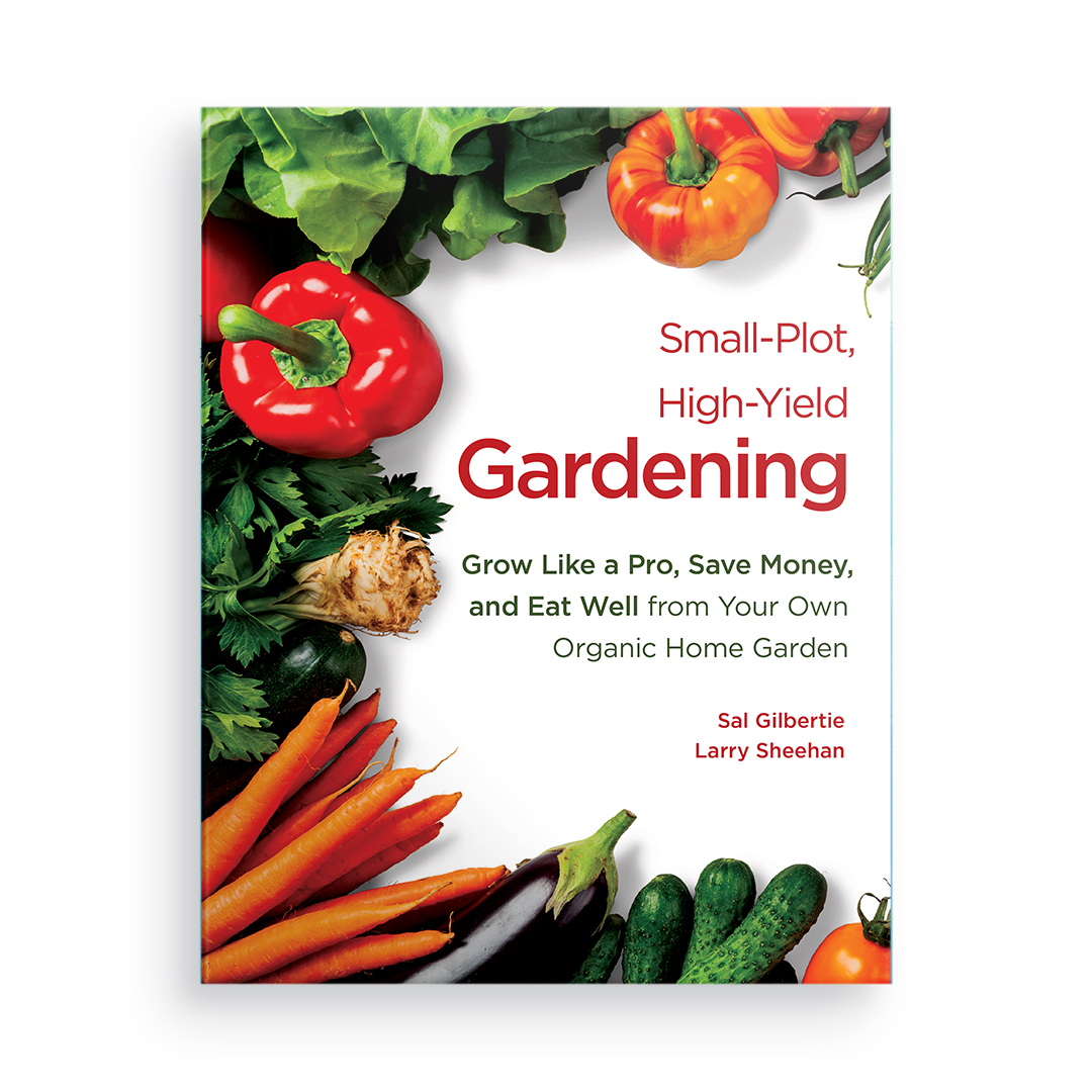 Small-Plot, High-Yield Gardening: Grow Like a Pro, Save Money, and Eat Well from Your Own Organic Home Garden