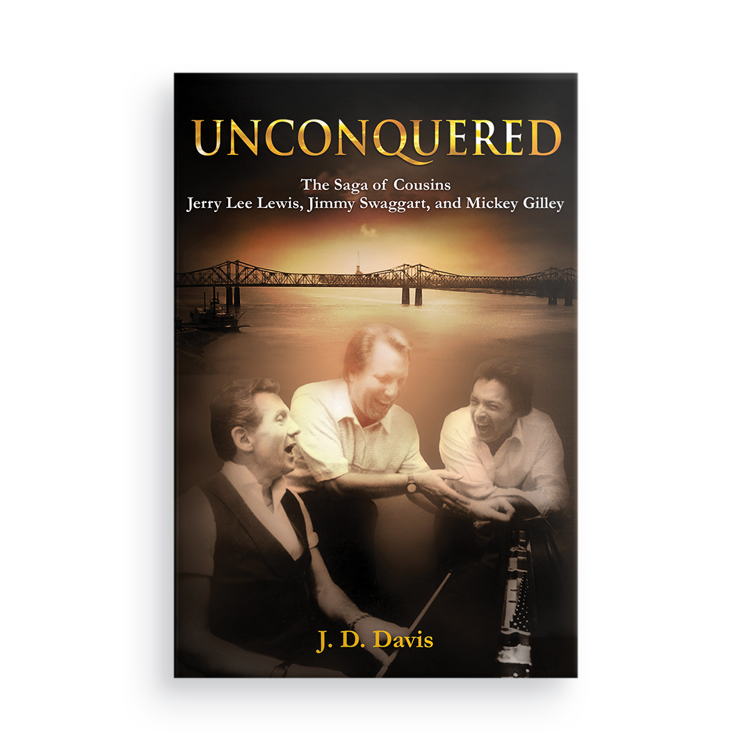 Unconquered:  The Saga of Cousins Jerry Lee Lewis, Jimmy Swaggart, and Mickey Gilley