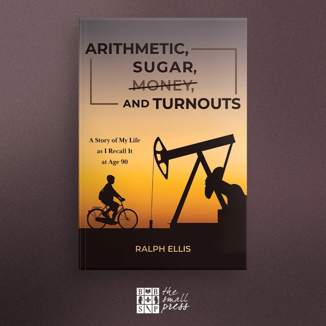 Book cover titled 'Arithmetic, Sugar, Money, and Turnouts' with a subtitle 'A Story of My Life as I Recall It at Age 90'. The cover features a silhouette of a person riding a bicycle and an oil pumpjack against a sunset background. The author's name is Ralph Ellis. The publisher's logo at the bottom reads 'the small press'.