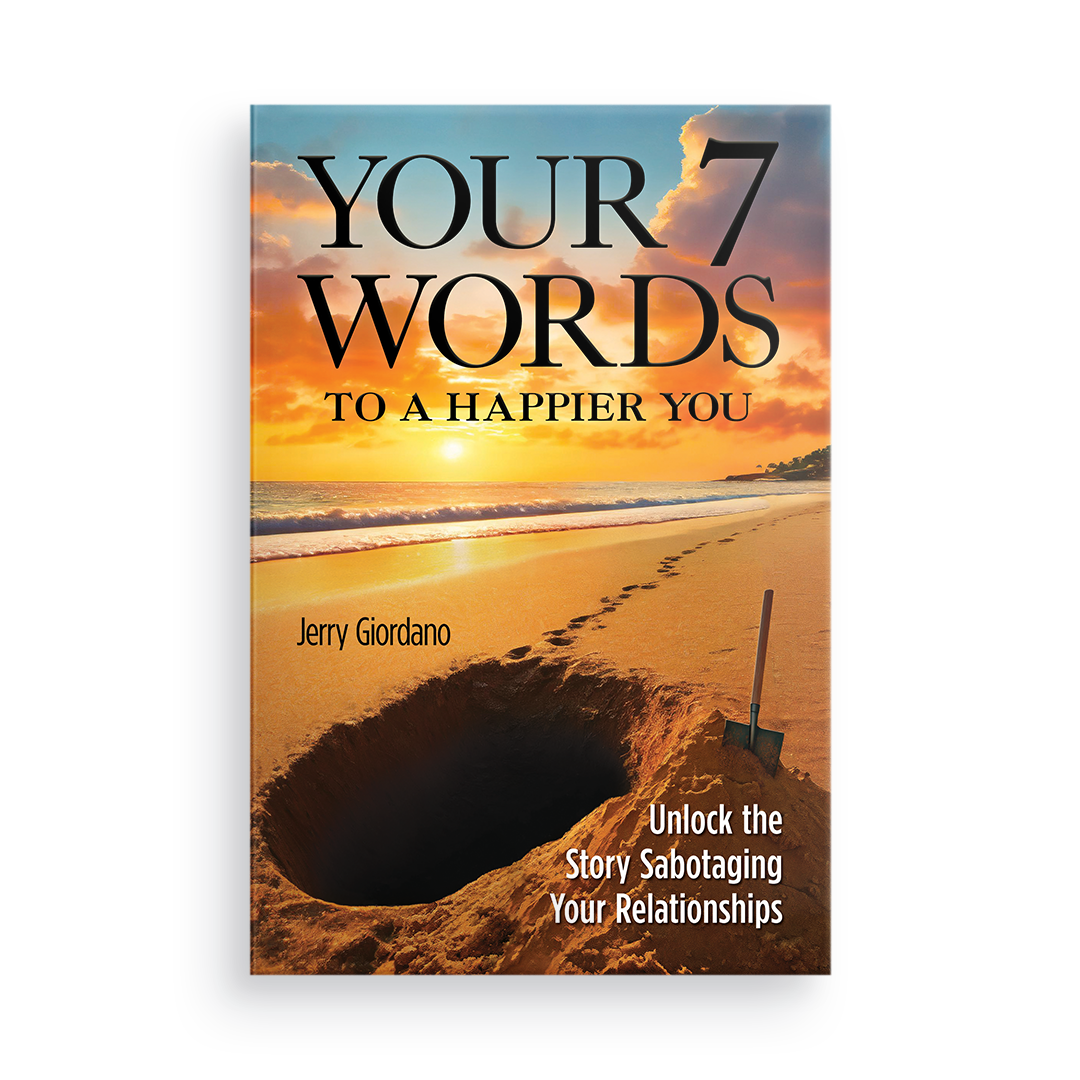 Your 7 Words to a Happier You:  Unlock the Story Sabotaging Your Relationships