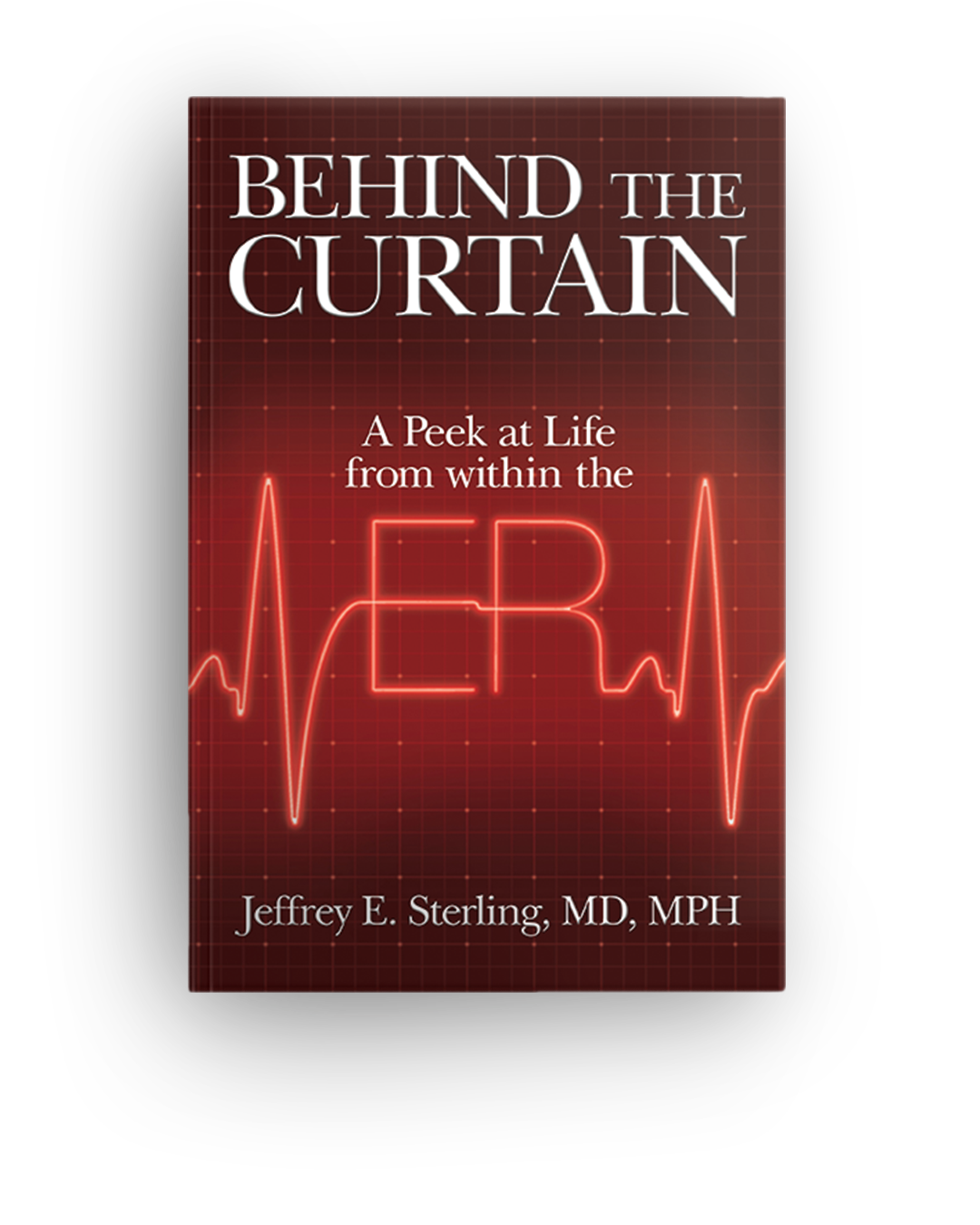 Book cover titled 'Behind the Curtain: A Peek at Life from Within the ER' by Jeffrey E. Sterling, MD, MPH. The background has a red rhythm line and a grid pattern.