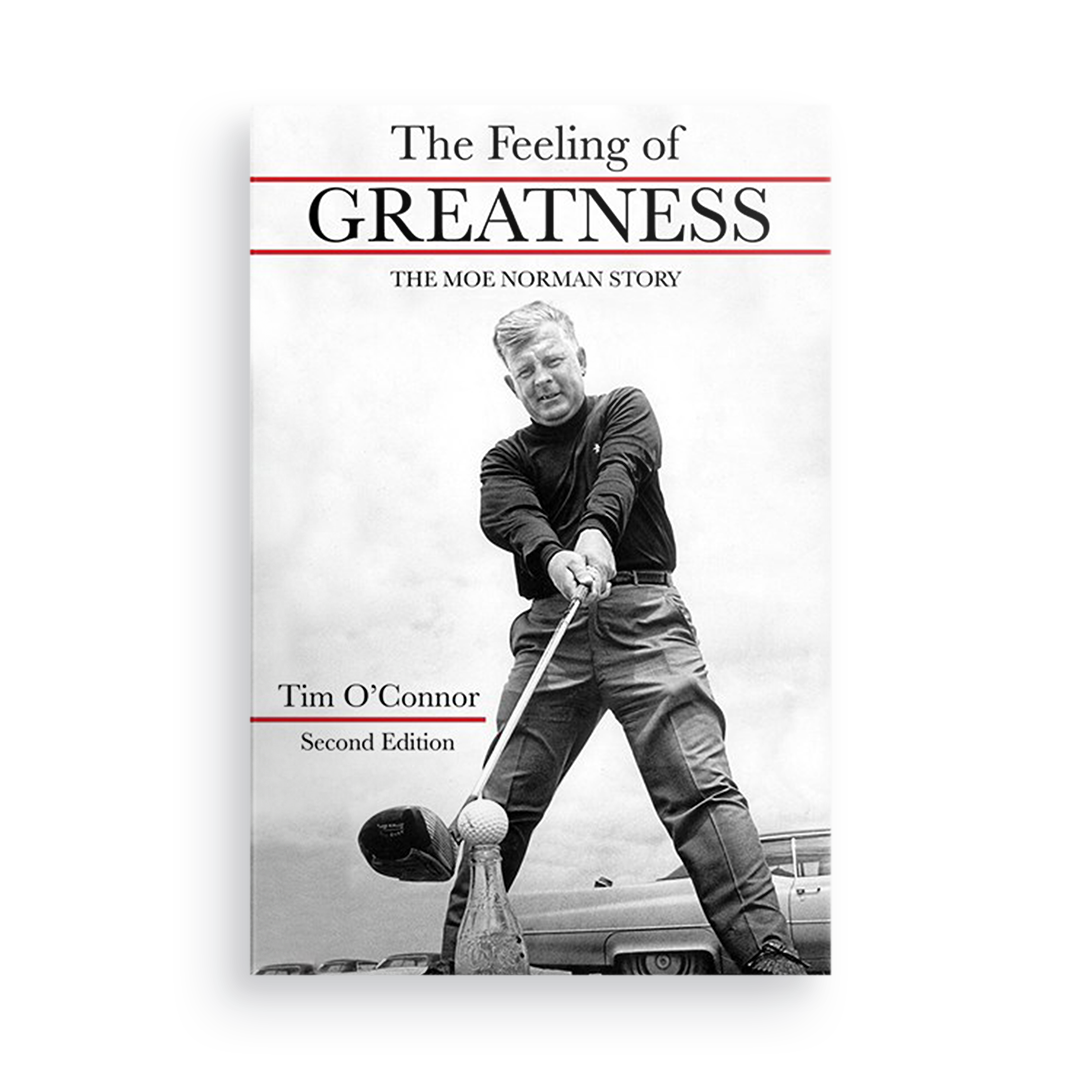 The Feeling of Greatness:  The Moe Norman Story   (2nd Edition)