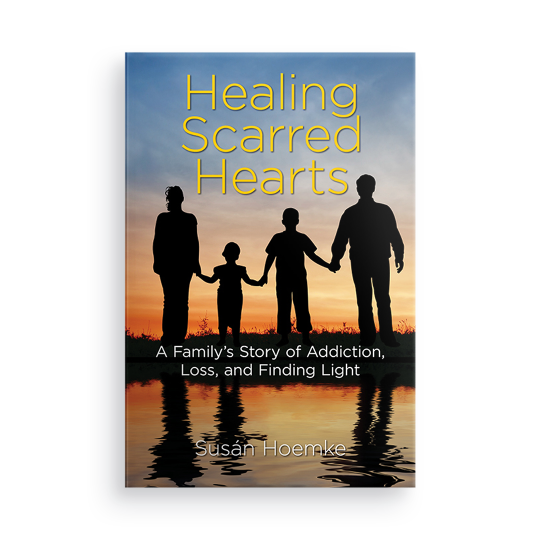 Healing Scarred Hearts:  A Family's Story of Addiction, Loss, and Finding Light