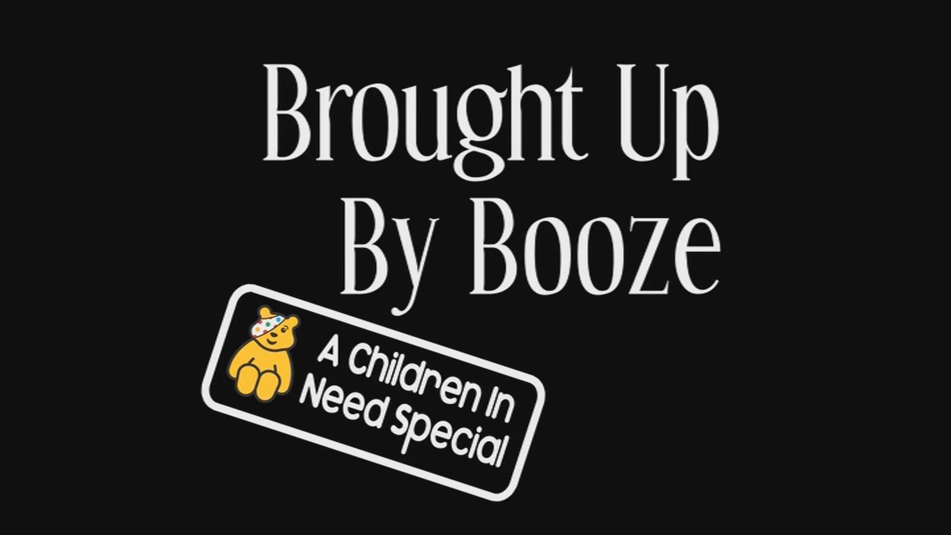 Children In Need Special_Brought Up By Booze_1.jpg