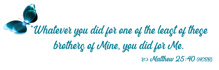 A quote from Matthew 25:40, featuring a blue butterfly illustration and blue cursive text that reads: "Whatever you did for one of the least of these brothers of Mine, you did for Me."