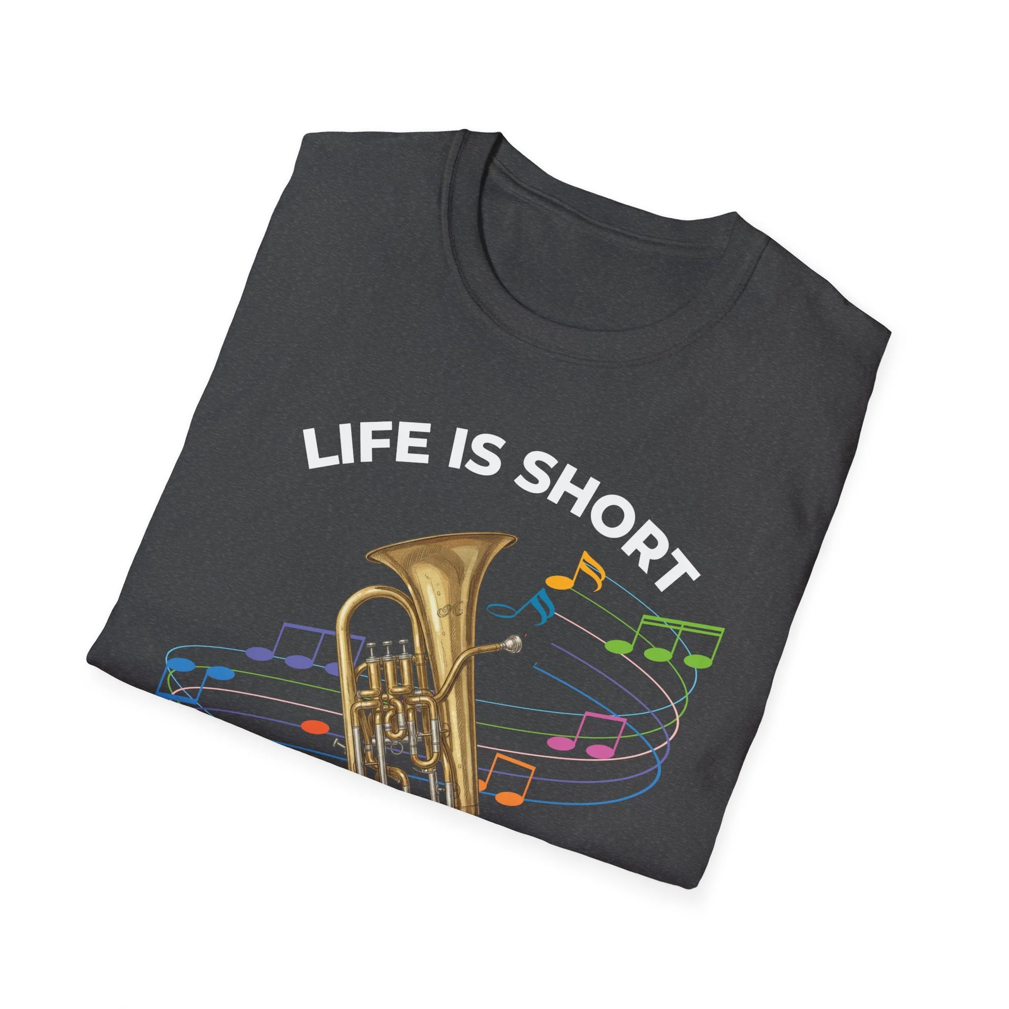 Graphic tee with image of a euphonium that says life is short play euphonium