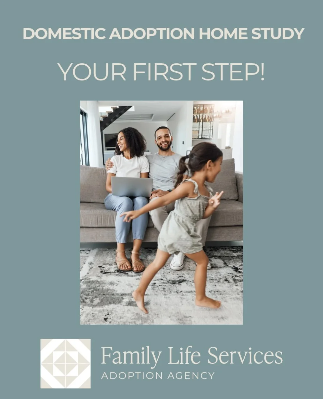 To learn more about the steps of the adoption process, visit: familylifeservices.org/adoption