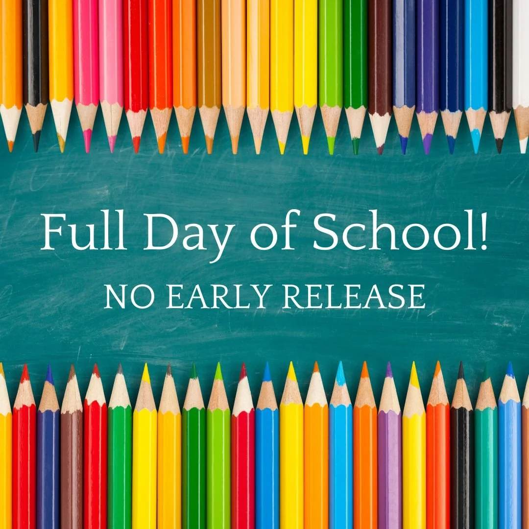Full Day of School - No Early Release!