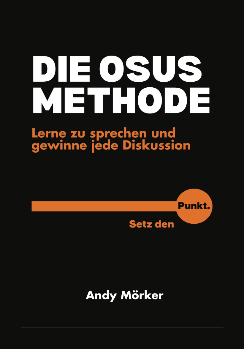 Buchcover mit dem Titel "Die OSUS Methode" in Schwarz, Weiß und Orange, Autor Andy Mörker, mit Untertitel "Lerne zu sprechen und gewinne jede Diskussion".