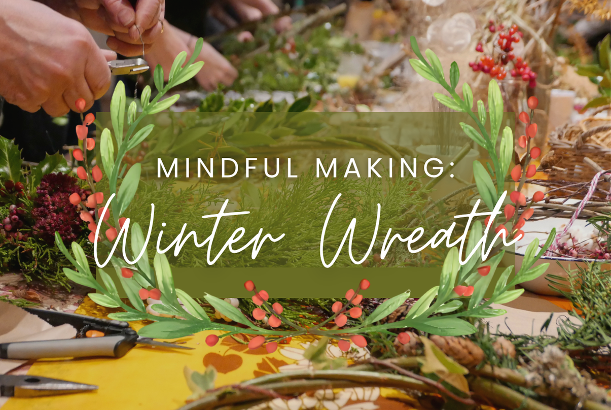 Mindful Making: Winter Wreath Workshop