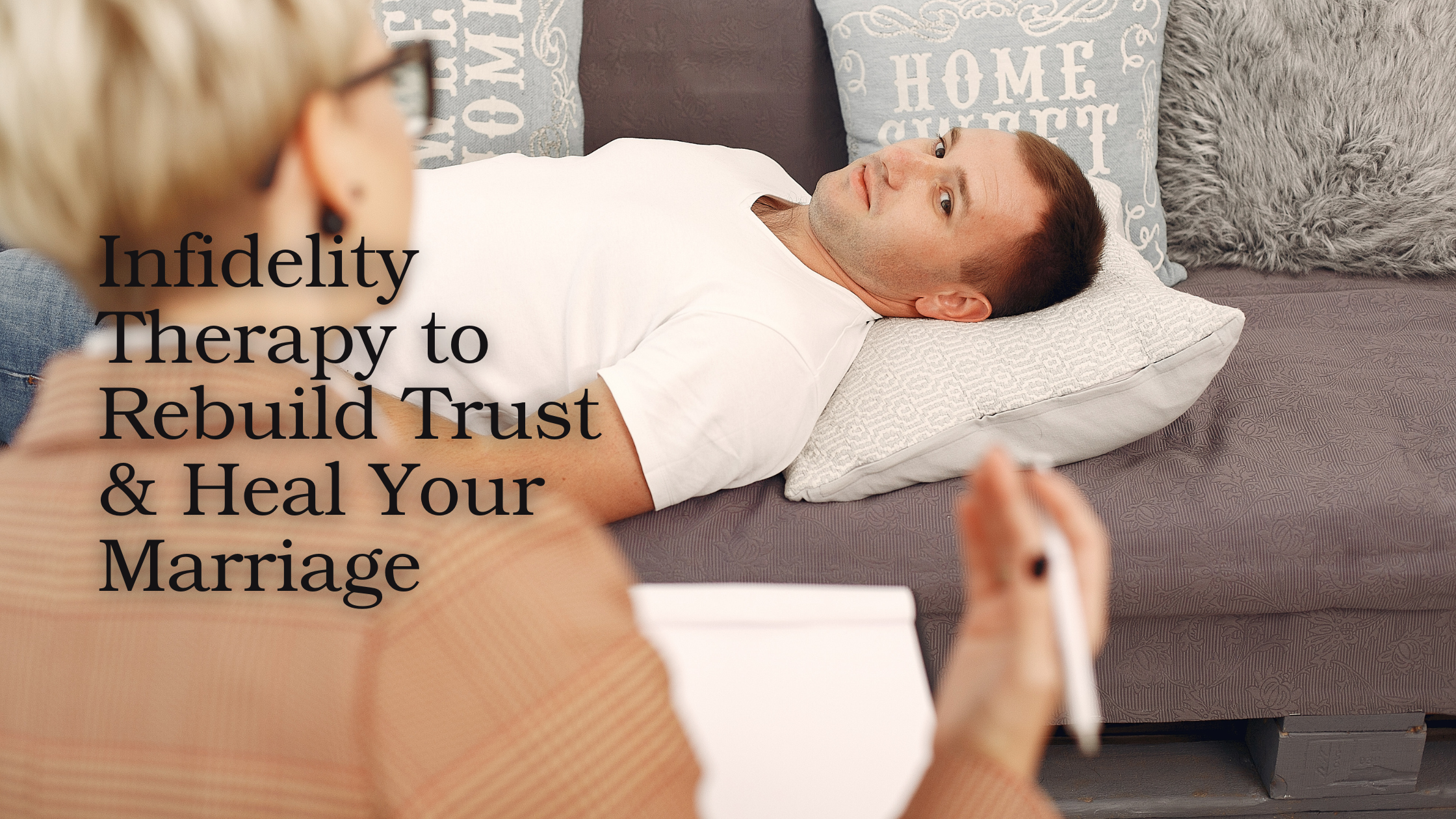 Infidelity Therapy to Rebuild Trust &amp; Heal Your Marriage