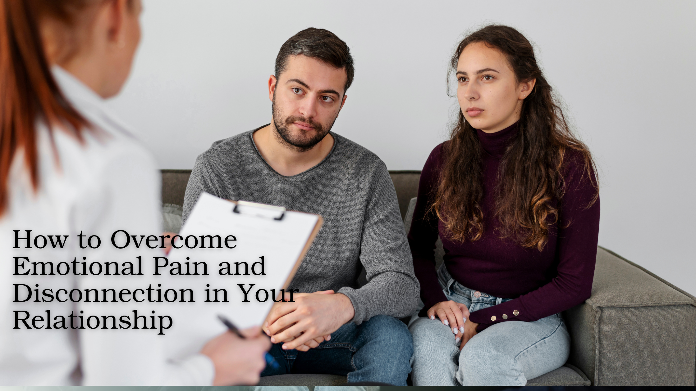 How to Overcome Emotional Pain and Disconnection in Your Relationship