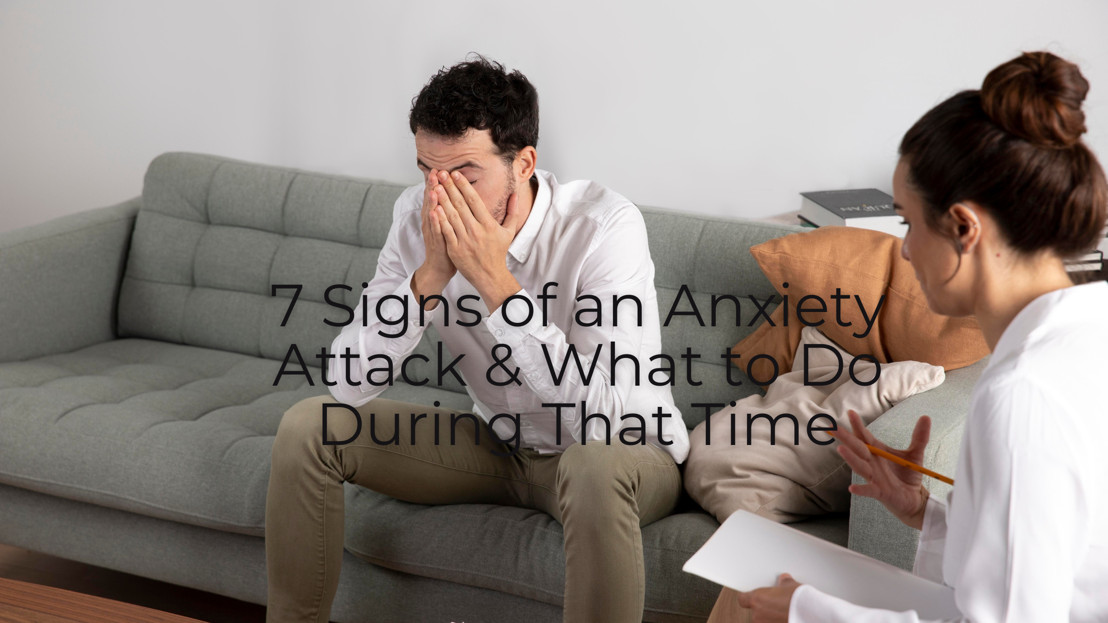 7 Signs of an Anxiety Attack &amp; What to Do During That Time