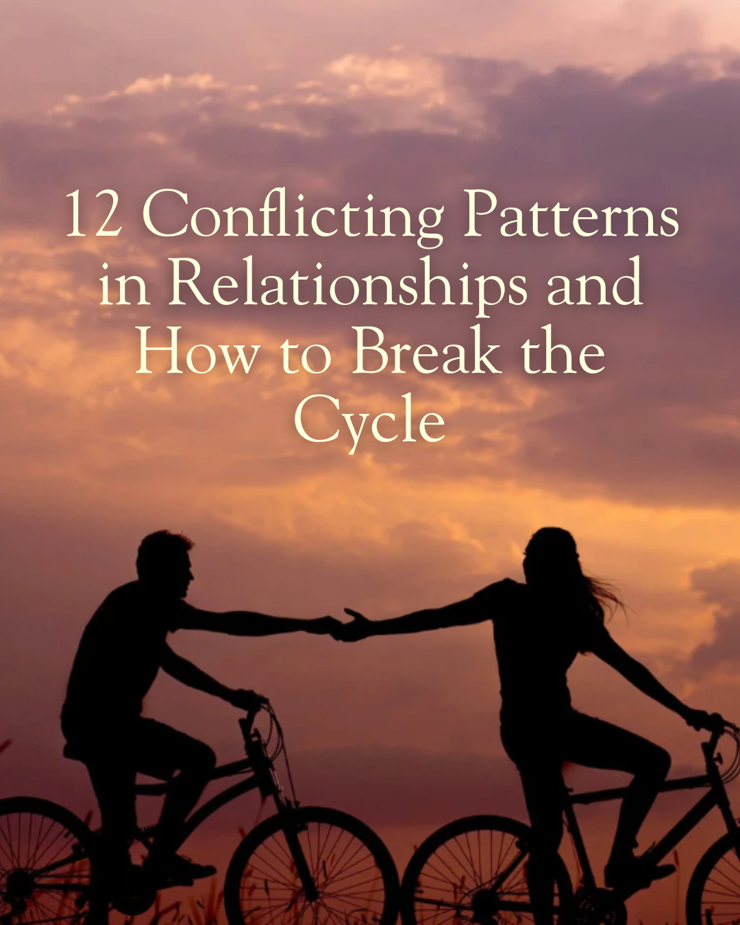 12 Conflicting Patterns in Relationships and How to Break the Cycle