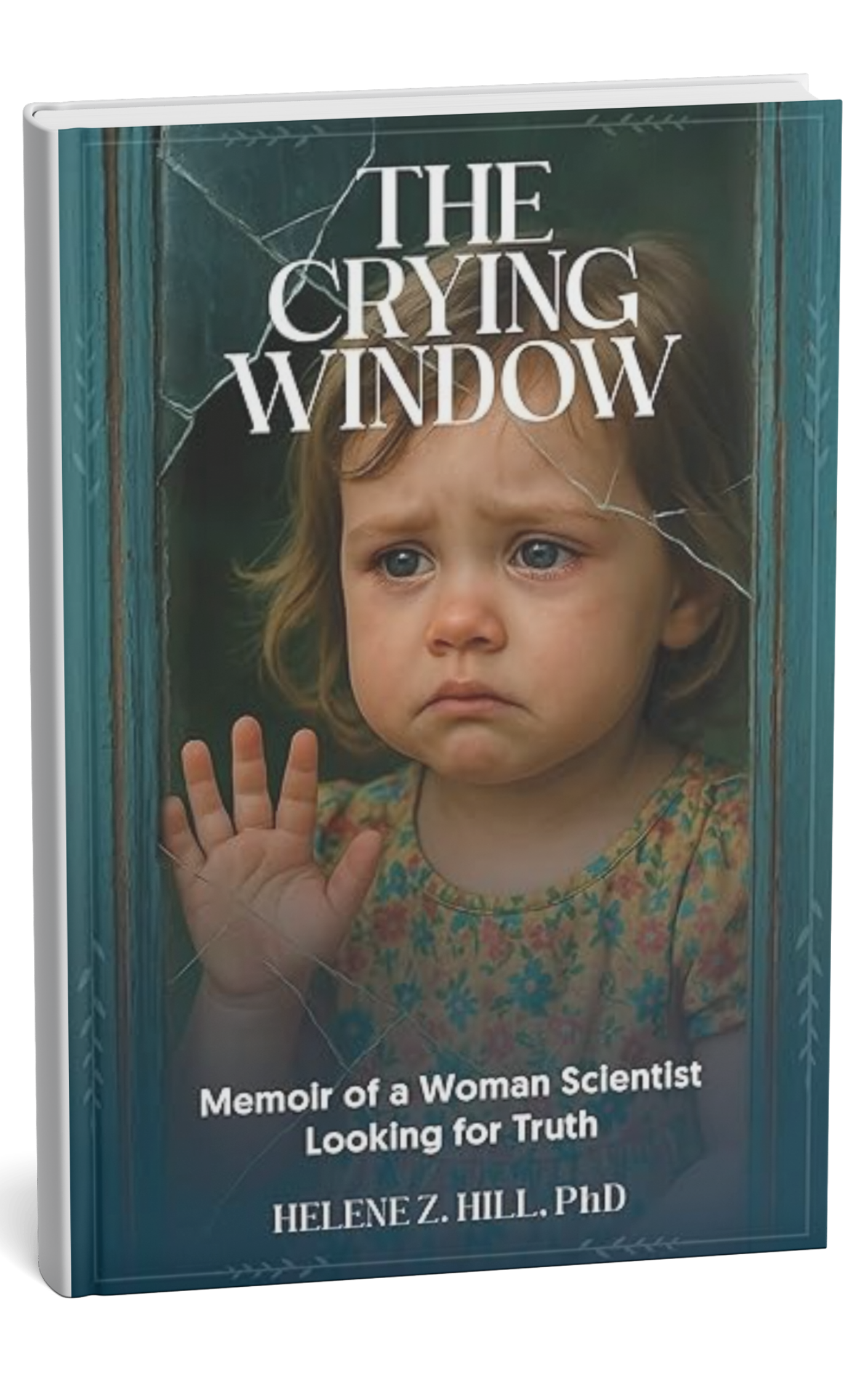 A book cover titled "The Crying Window" showing a young girl with brown hair and blue eyes gazing through a cracked window, with a pained expression and her hand pressed against the glass. The subtitle reads "Memoir of a Woman Scientist Looking for Truth" by Helene Z. Hill, PhD.