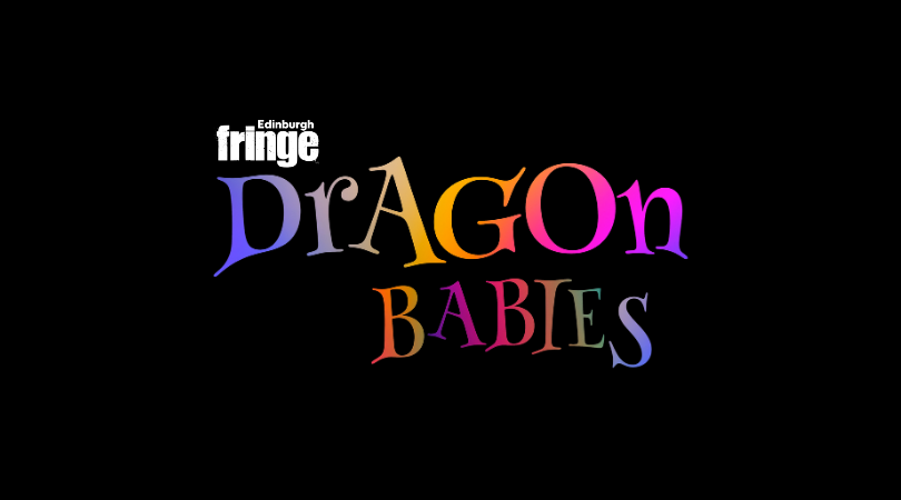 Edinburgh Fringe Festival: Dragon Babies