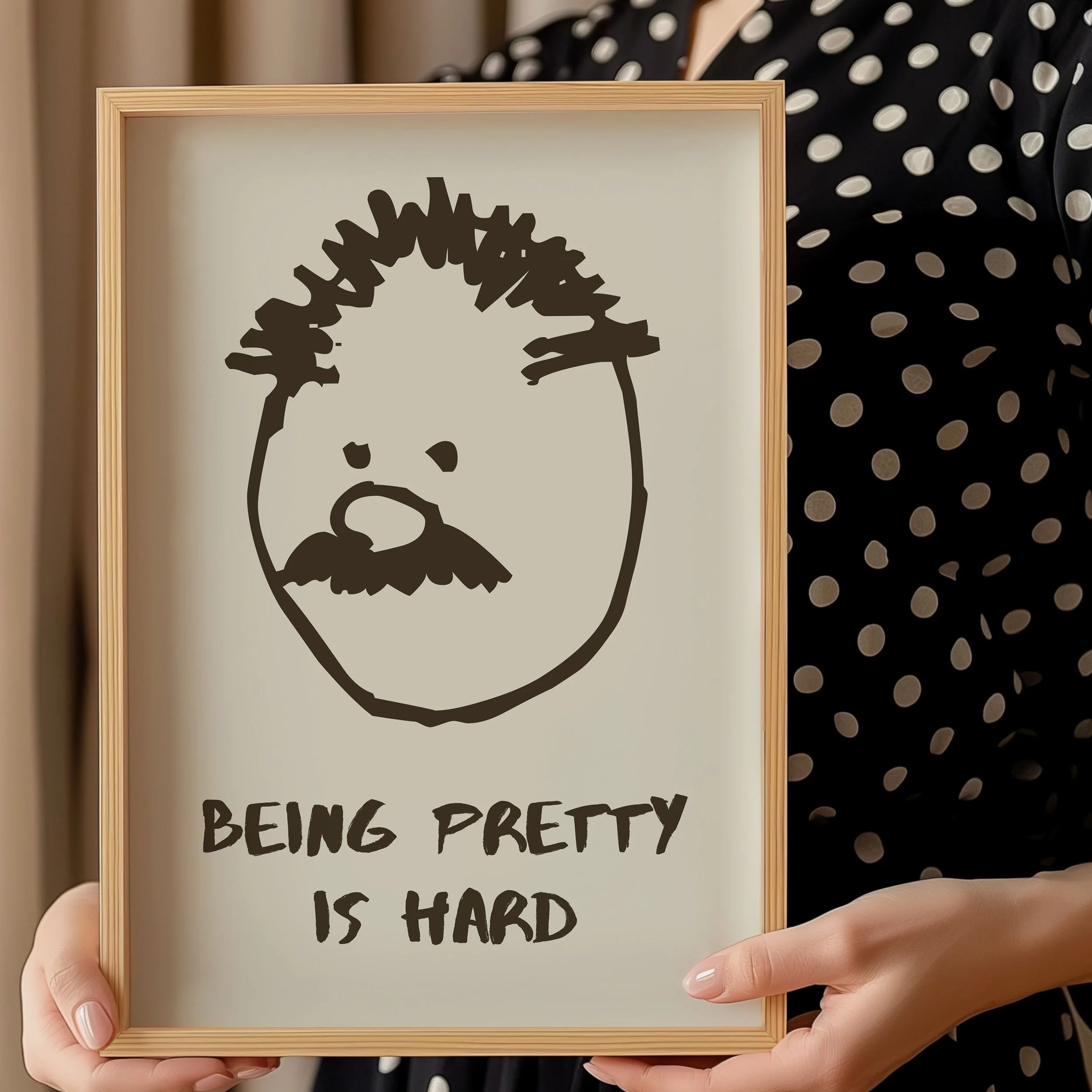 'Being Pretty is Hard' Art Print