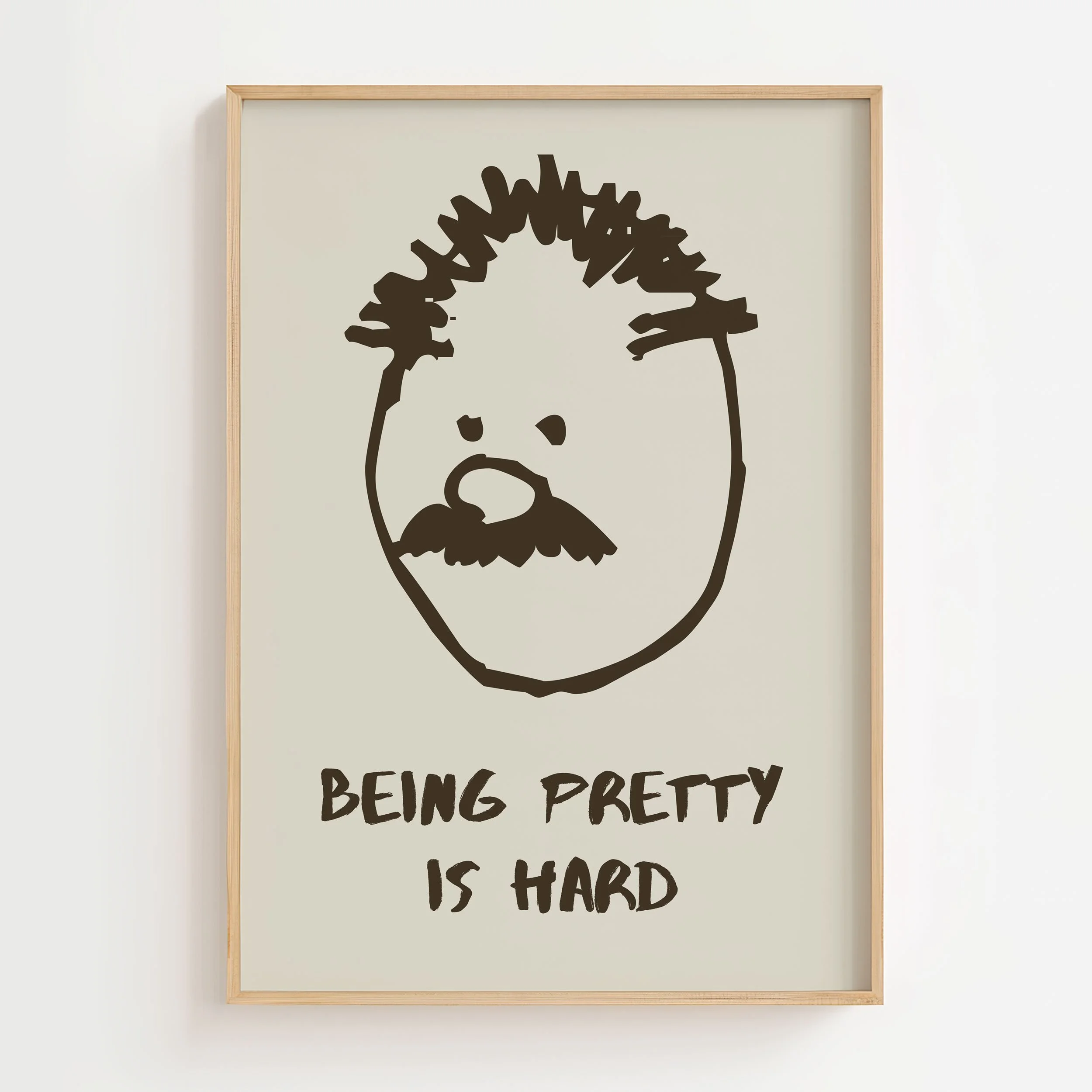 'Being Pretty is Hard' Art Print