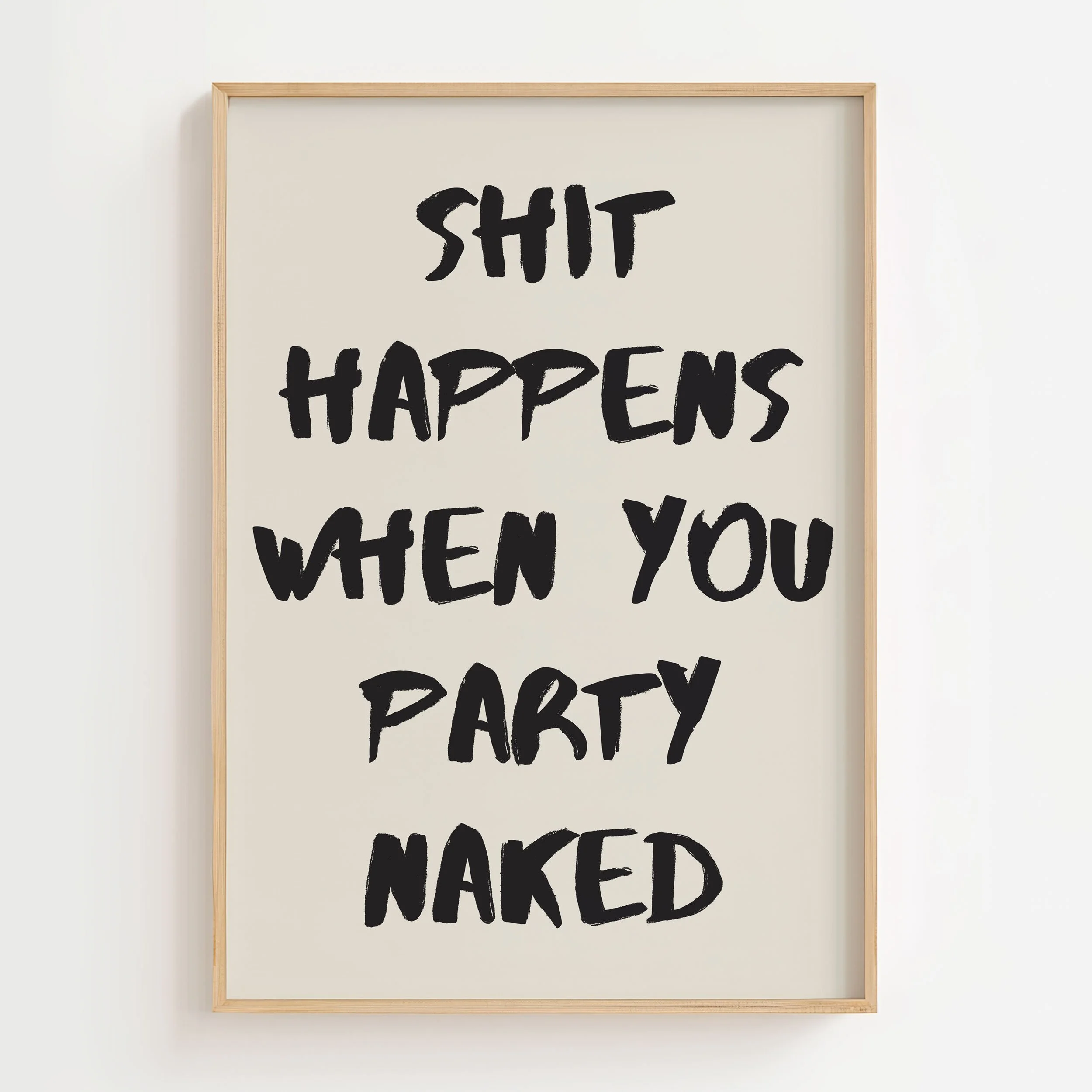 'Shit Happens When You Party Naked in Black' Art Print