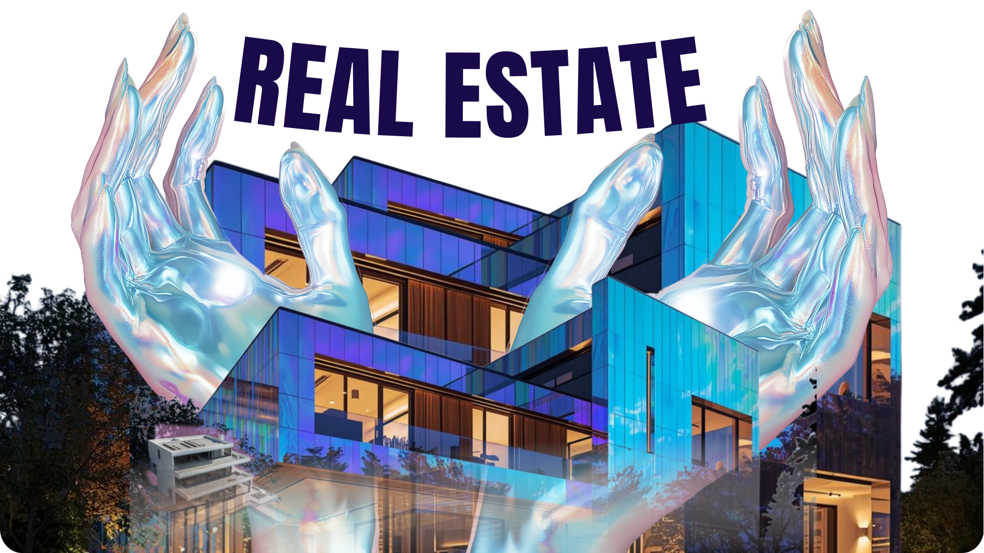 Digital illustration of a modern residential building with blue glass exterior, held between glowing iridescent hands. The text 'REAL ESTATE' is displayed above the building.