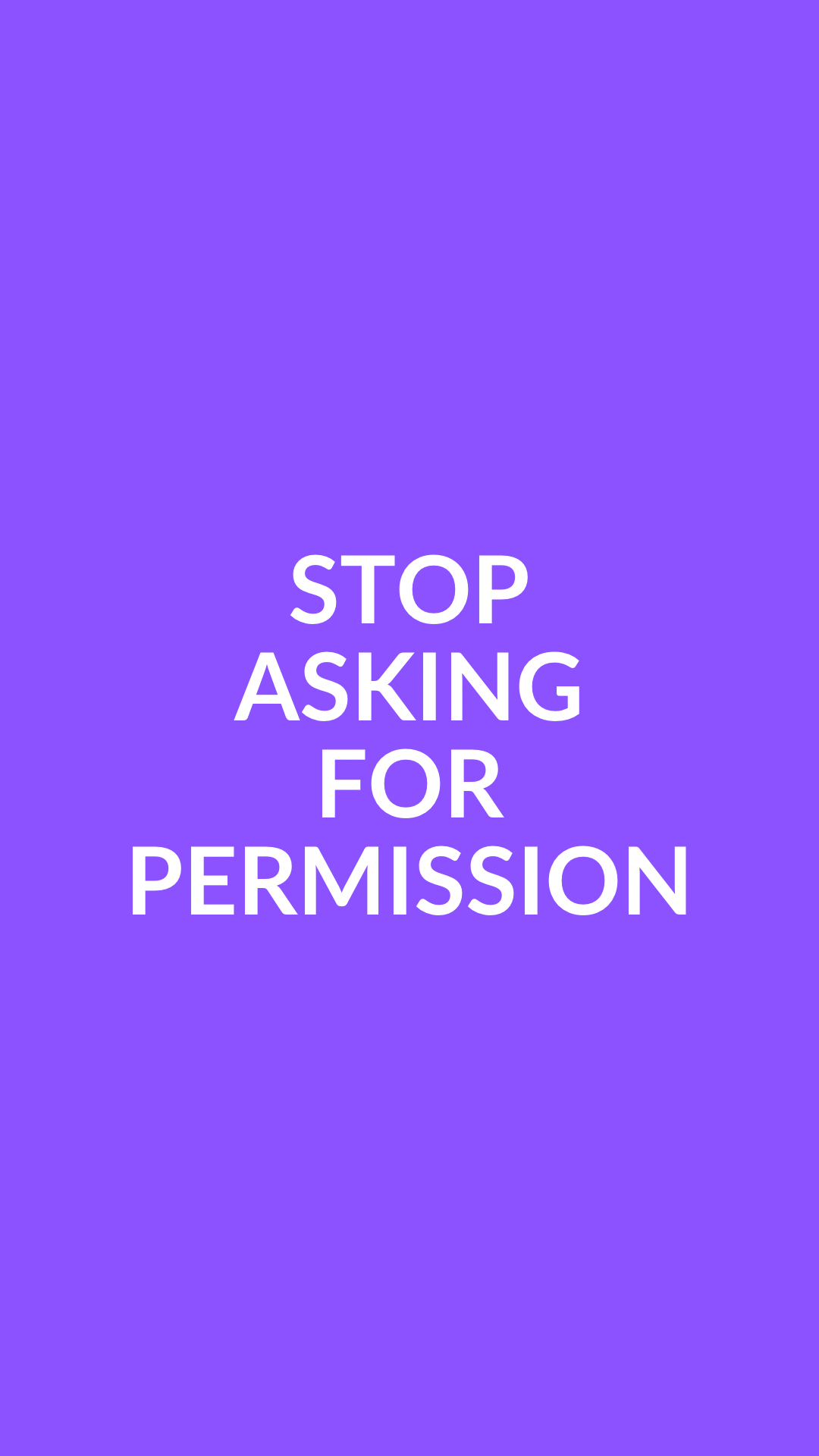 STOP ASKING FOR PERMISSION
