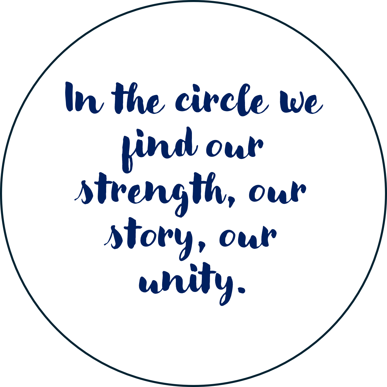 In the circle we find our strength, our story, our unity