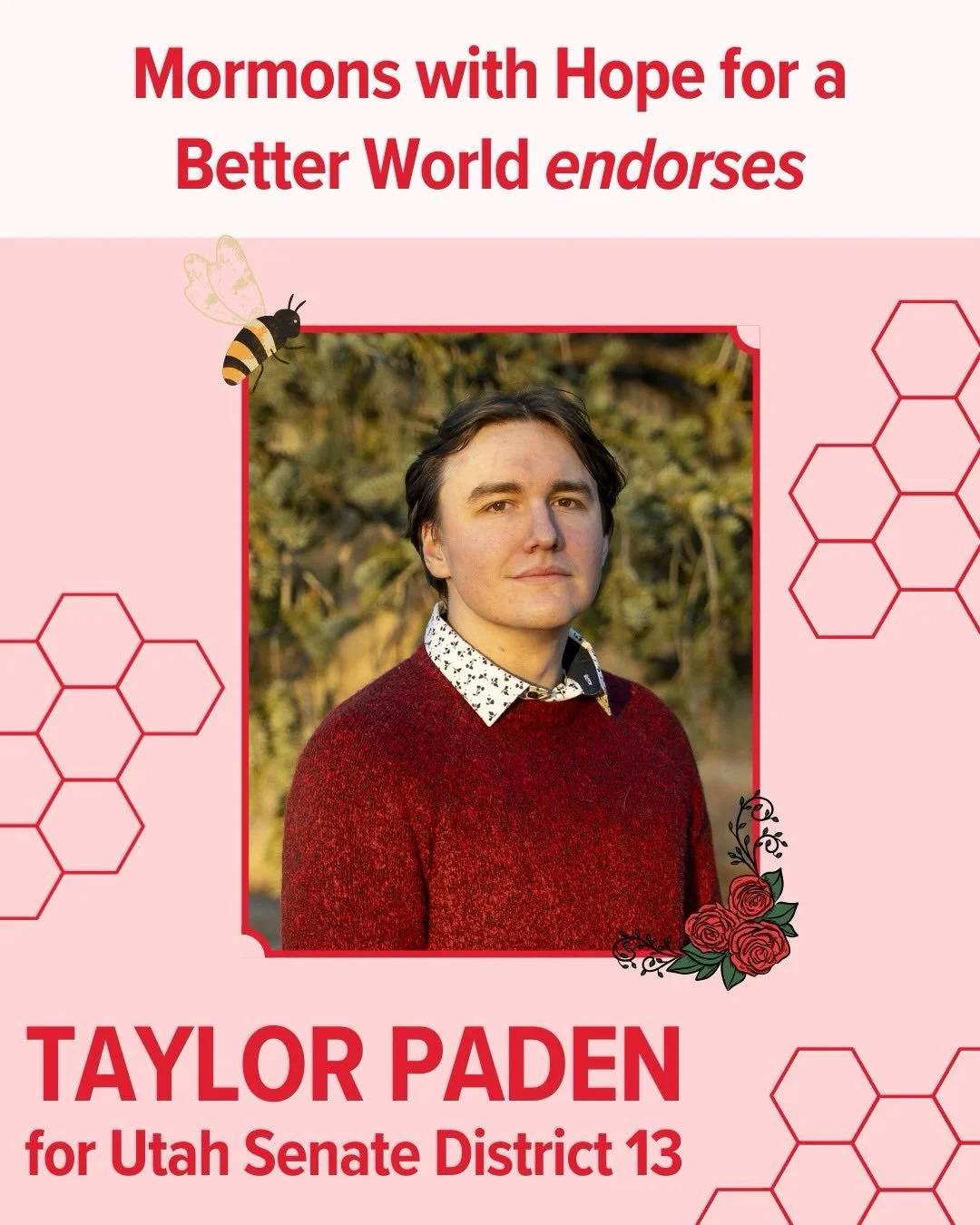 Mormons with Hope for a Better World is proud to announce that we are endorsing @padenforutahsenate for District 13 of the Utah State Senate!

Utah is ready for a Democratic Socialist who is willing to fight for working people and Taylor Paden is tha