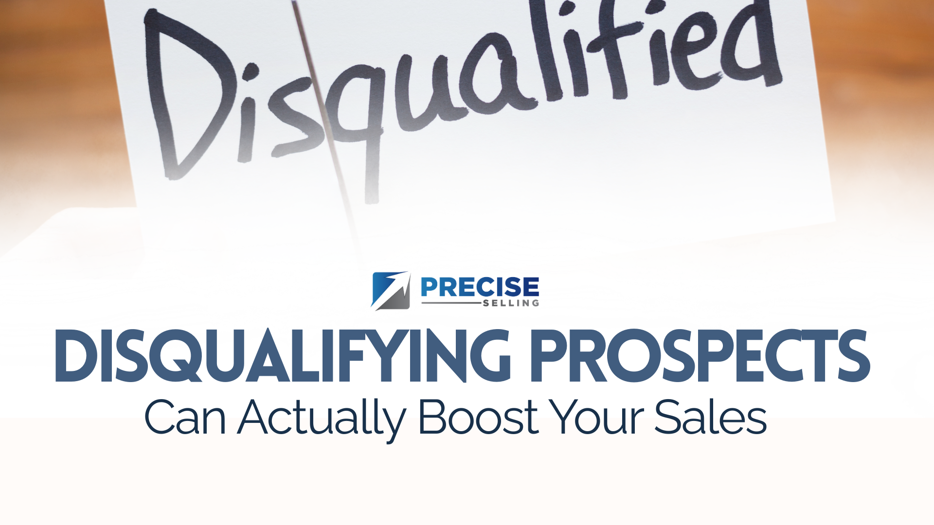Disqualifying Prospects Can Actually Boost Your Sales