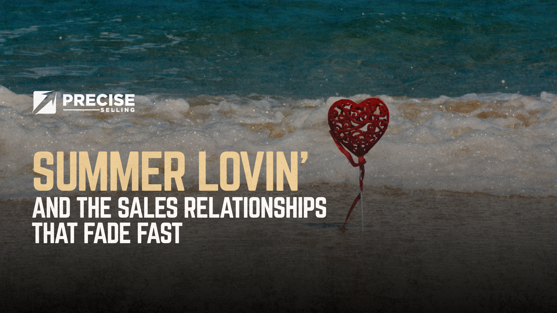 Summer Lovin' and the Sales Relationships That Fade Fast