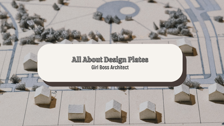 All About Design Plates — Girl Boss Architect