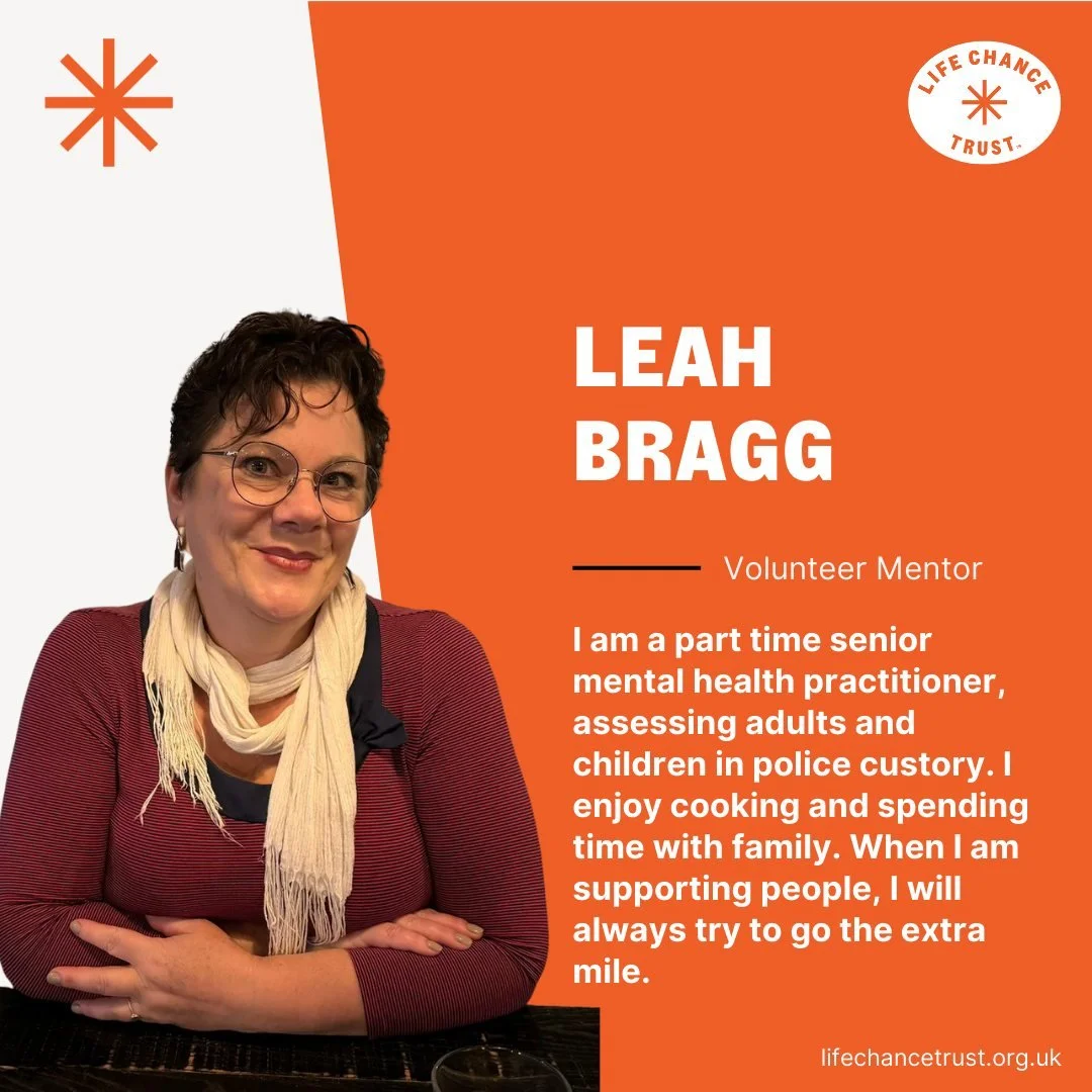 Introducing our newest volunteer mentor, Leah.

Leah is a part time senior mental health practitioner, and works in police custody, assessing adults and children. She loves her job because she likes to support people who may otherwise be marginalised