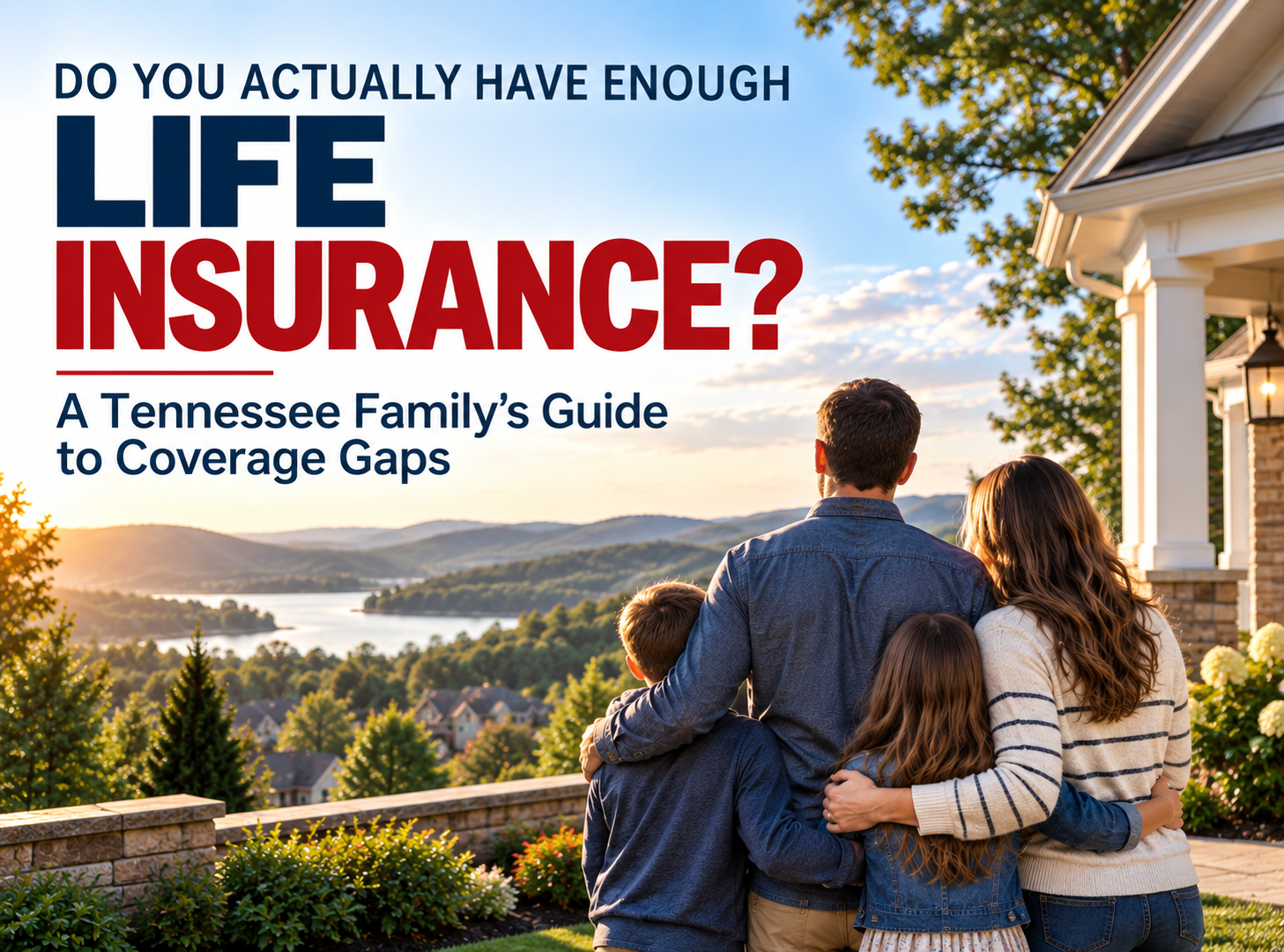 Do You Actually Have Enough Life Insurance? A Tennessee Family's Guide to Coverage Gaps
