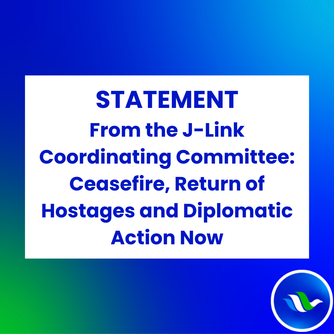 J-Link Coordinating Committee: Ceasefire, return of hostages and diplomatic action now!
