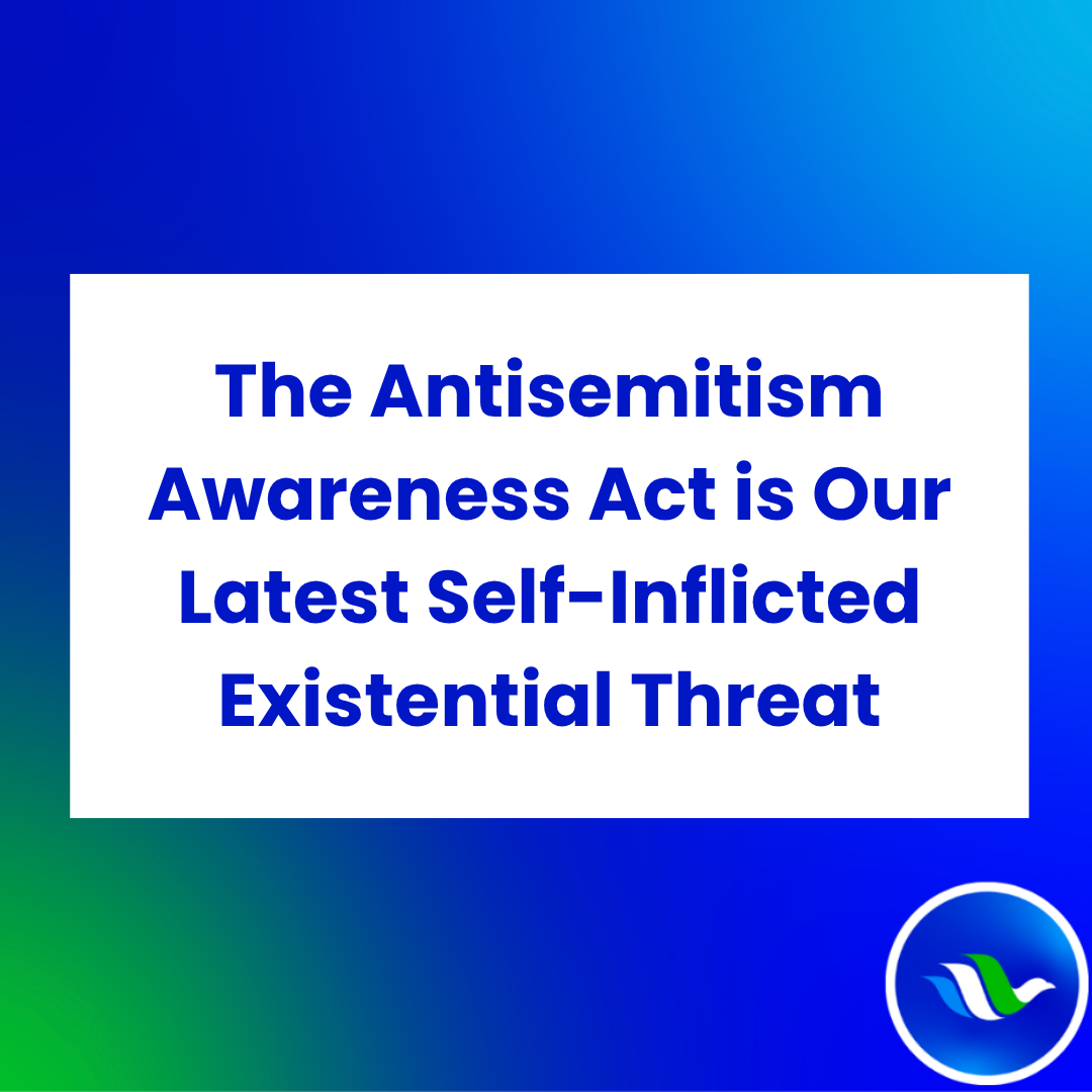 The Antisemitism Awareness Act is Our Latest Self-Inflicted Existential Threat (Larry Gellman- February 17, 2025)
