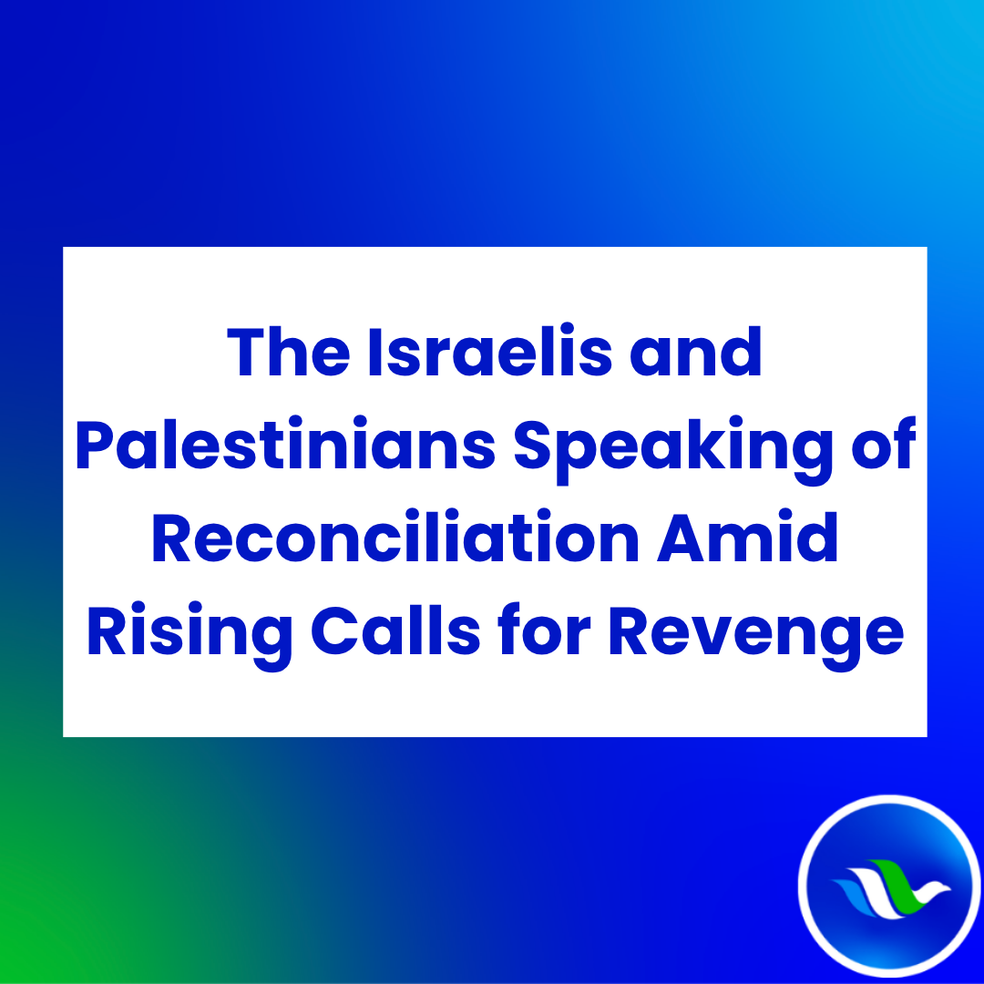 The Israelis and Palestinians Speaking of Reconciliation Amid Rising Calls for Revenge (Dina Kraft, February 24, 2025)