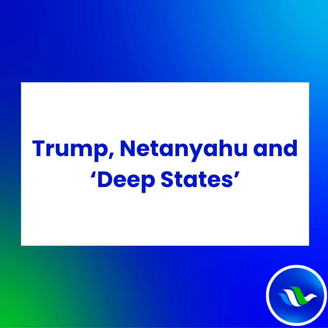 Trump, Netanyahu and ‘Deep States’ (Yossi Alpher- April 7, 2025)