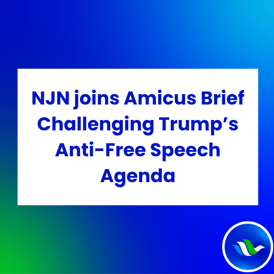 NJN in Action- NJN joins Amicus Brief challenging Trump’s anti-free speech agenda