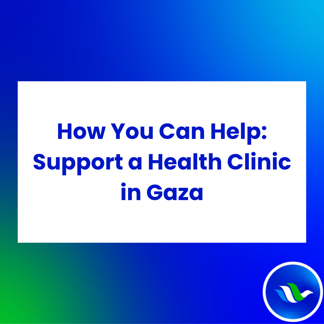 How you can help: Support a health clinic in Gaza