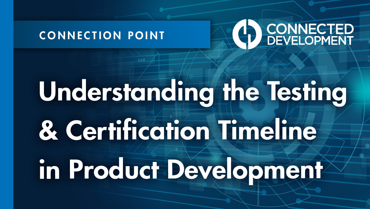 Understanding the Testing &amp; Certification Timeline in Product Development