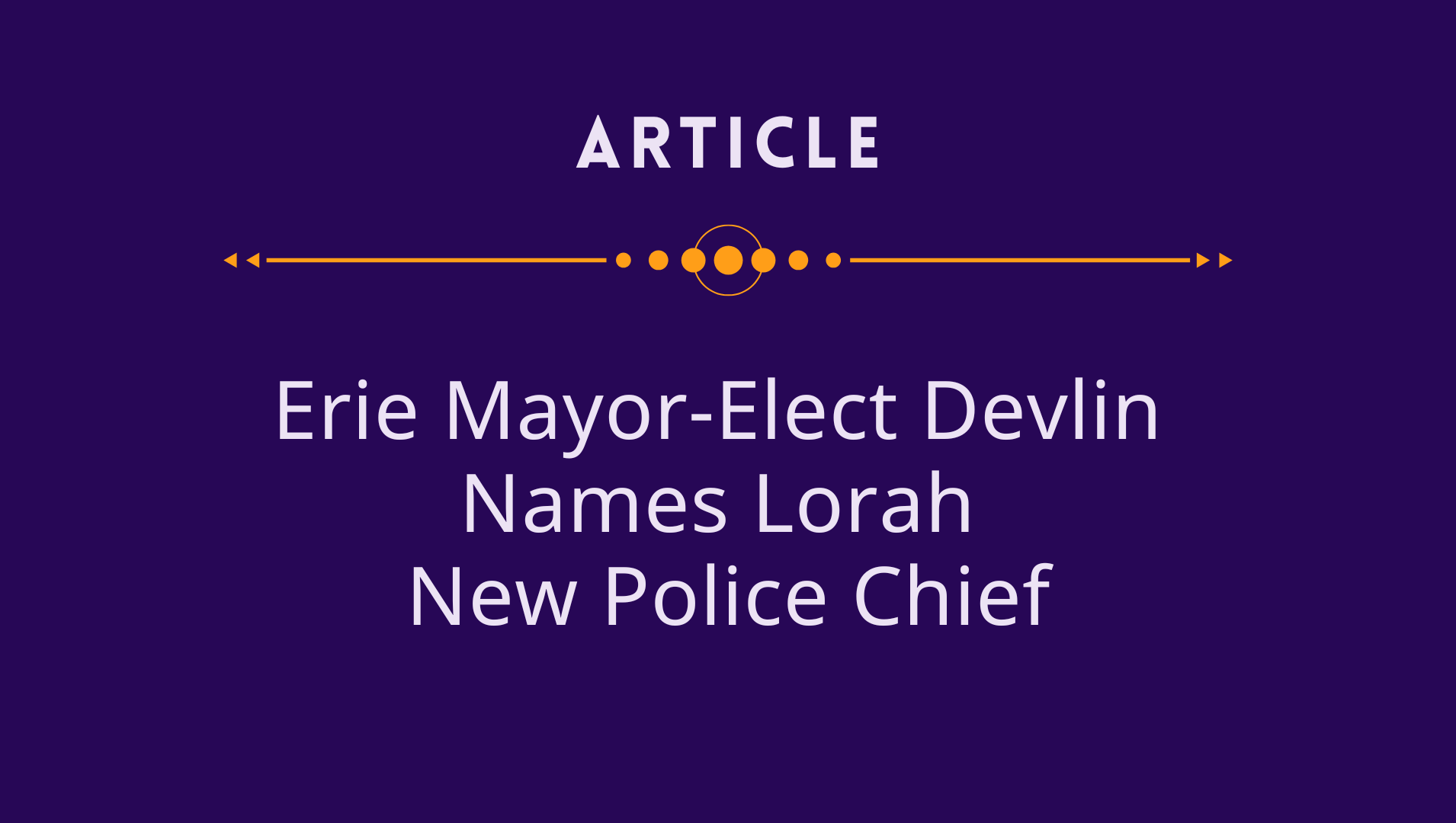 Erie Mayor-Elect Devlin Names Lorah New Police Chief