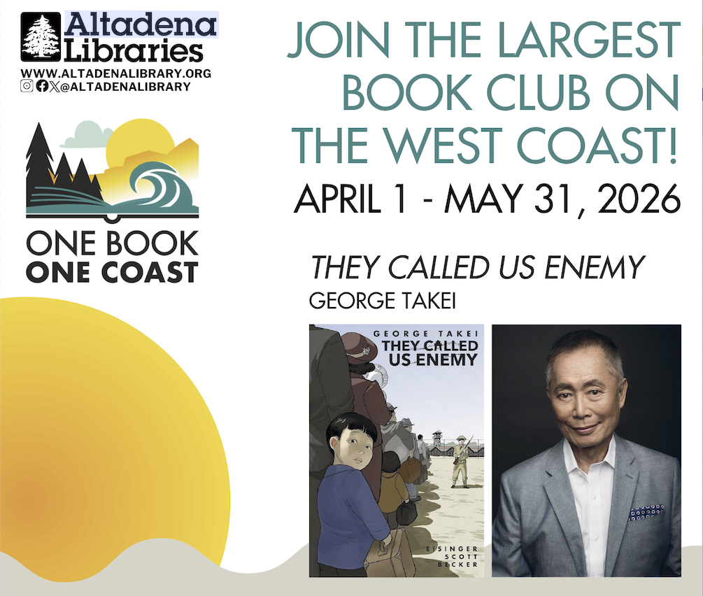 A flyer with Altadena Libraries logo and One Book One Coast logo with text Join the Largest Book Club on West Coast, April 1 - May 31 with a image of actor/author George Takei and the cover of his graphic novel "They Called Us Enemy"