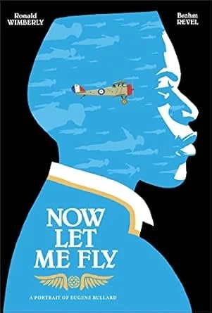 book cover - Now Let Me Fly: A Portrait of Eugene Bullard