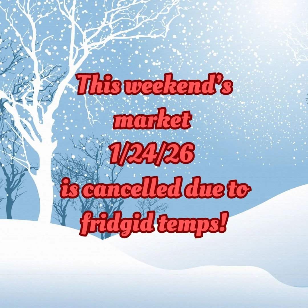 It's just going to be too cold this weekend to have the market and have our vendors out there, so we are unfortunately cancelling this Saturday's market!

Many of our vendors have online store and are willing to make deliveries or pickups on Friday o