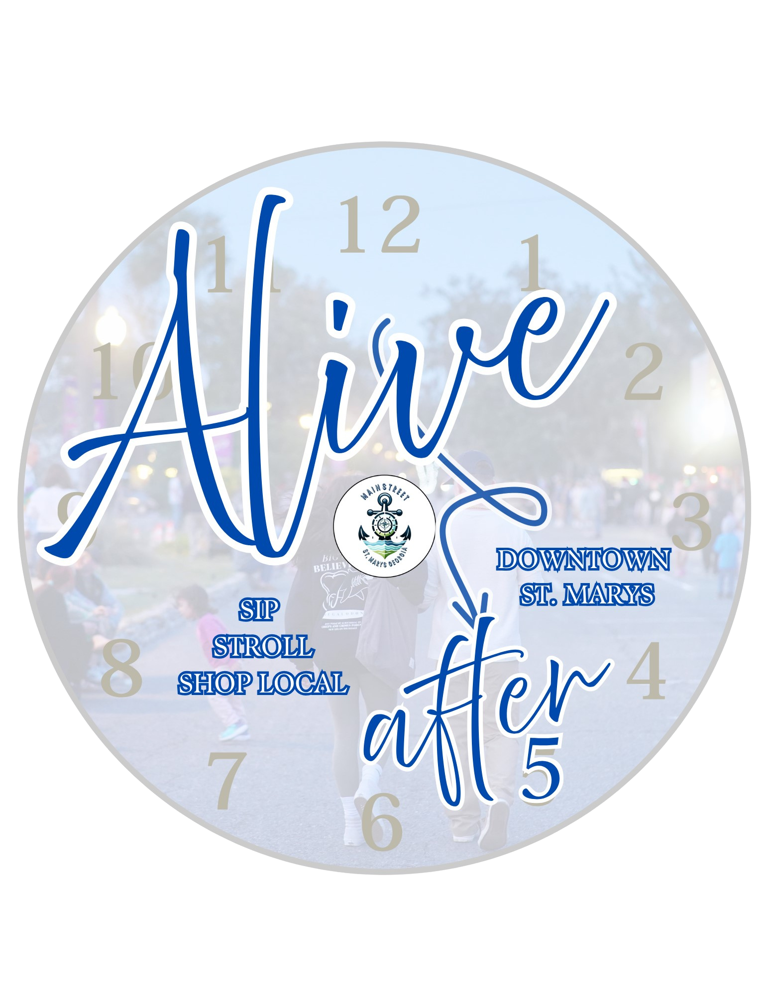A round clock design with the word 'Alive' written prominently in large cursive font across the center and 'after' written below it. The clock includes a background photo of a group of people walking outdoors in a park or street setting during dusk, with blurred lights and trees visible. The clock face features Arabic numerals, with some additional phrases in blue text: 'SIP,' 'STROLL,' 'SHOP LOCAL' on the left, and 'DOWNTOWN ST. MARYS' on the right. There is a small circular logo in the center with an anchor and the text 'Main Street St. Marys Depot.' The design emphasizes community activities and lively local life.