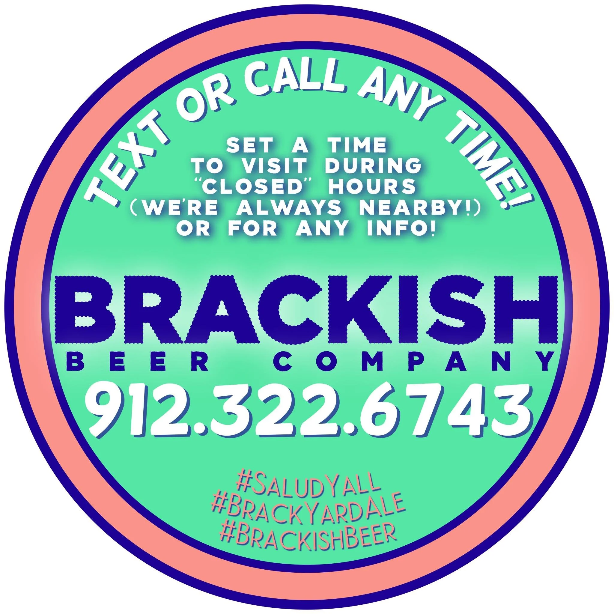 Circular social media sign for Brackish Beer Company with contact number 912-322-6743, inviting visitors to text or call anytime, set a visit time during closed hours, and promoting hashtags #SaludyAll, #BrackyYardale, and #BrackishBeer.