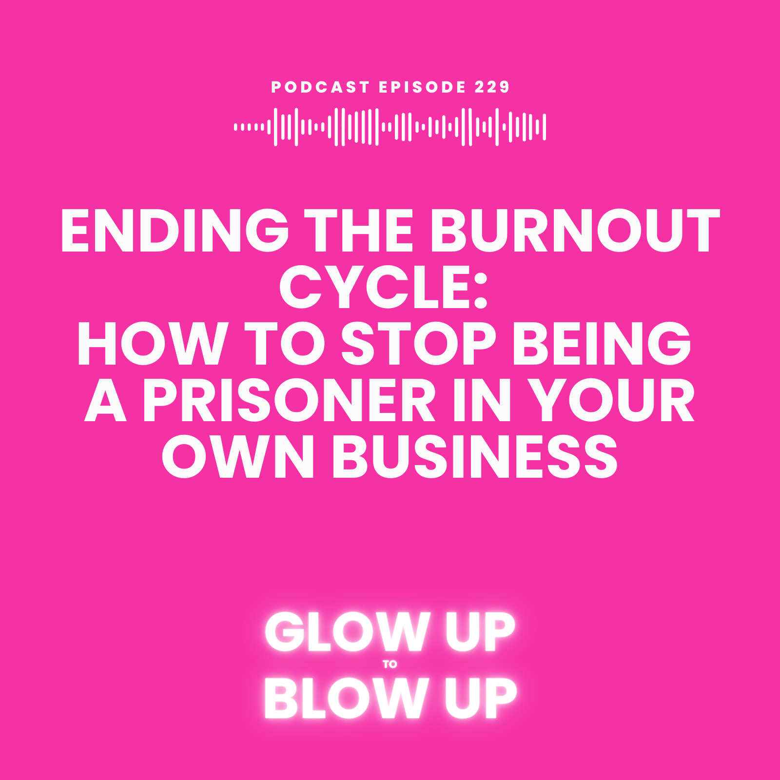 Ending the Burnout Cycle:                    How to Stop Being a Prisoner                     in Your Own Business