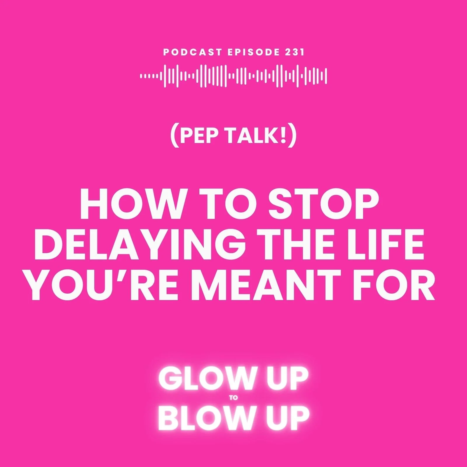 (PEP TALK!) How to Stop Delaying the Life You’re Meant For