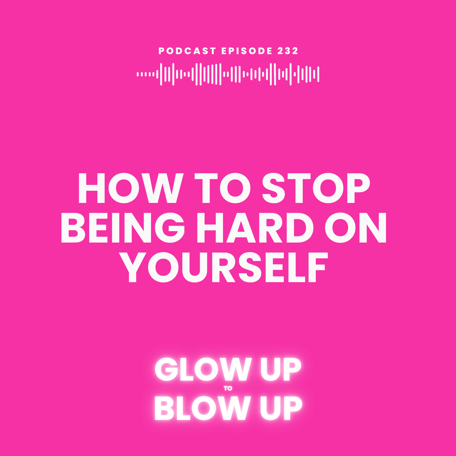 How to Stop Being Hard On Yourself