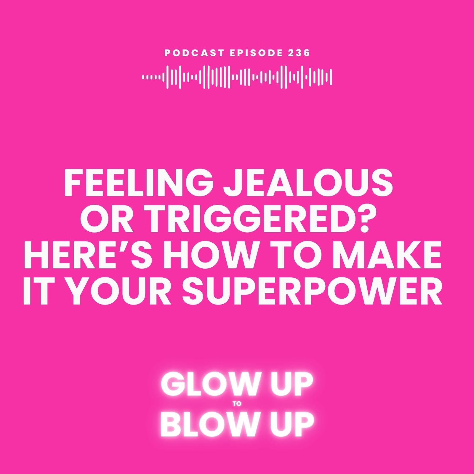 Feeling Jealous or Triggered? Here’s How to Make It Your Superpower